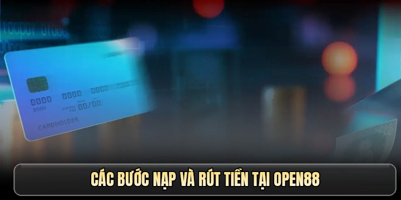 Các bước nạp và rút tiền tại OPEN88