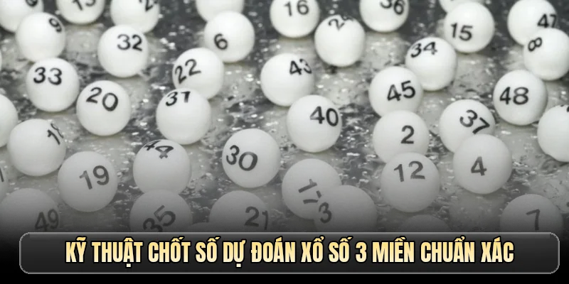 Kỹ thuật chốt số dự đoán xổ số 3 miền chuẩn xác