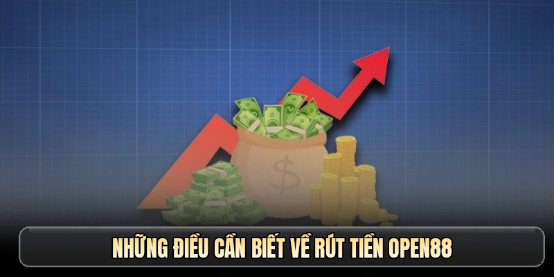 Những điều cần biết về rút tiền OPEN88