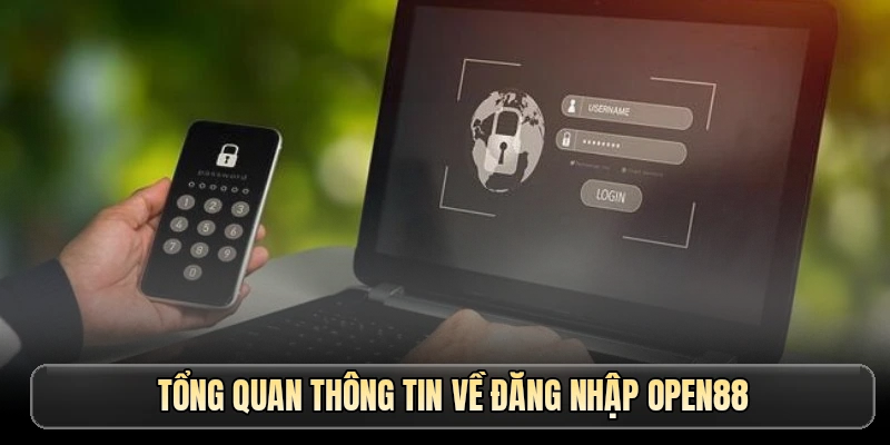 Tổng quan thông tin về đăng nhập OPEN88