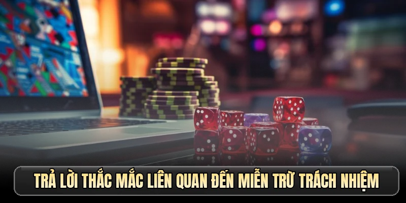 Trả lời thắc mắc liên quan đến miễn trừ trách nhiệm