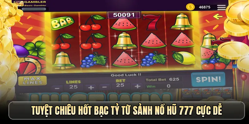 Tuyệt chiêu hốt bạc tỷ từ sảnh nổ hũ 777 cực dễ