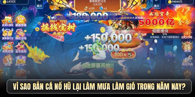 Vì sao bắn cá nổ hũ lại làm mưa làm gió trong năm nay?